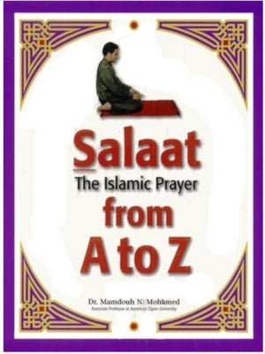 Salaat: From A to Z The Islamic Prayer