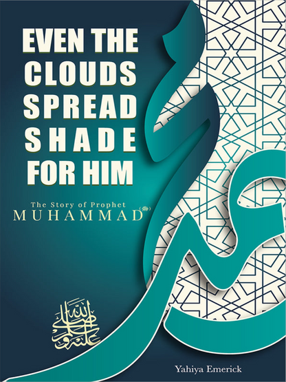 The Story of Prophet Muhammad (PBUH): Even the Clouds Spread Shade for Him - Premium Textbook from NoorArt Inc. - Just $17.99! Shop now at IQRA Book Center 