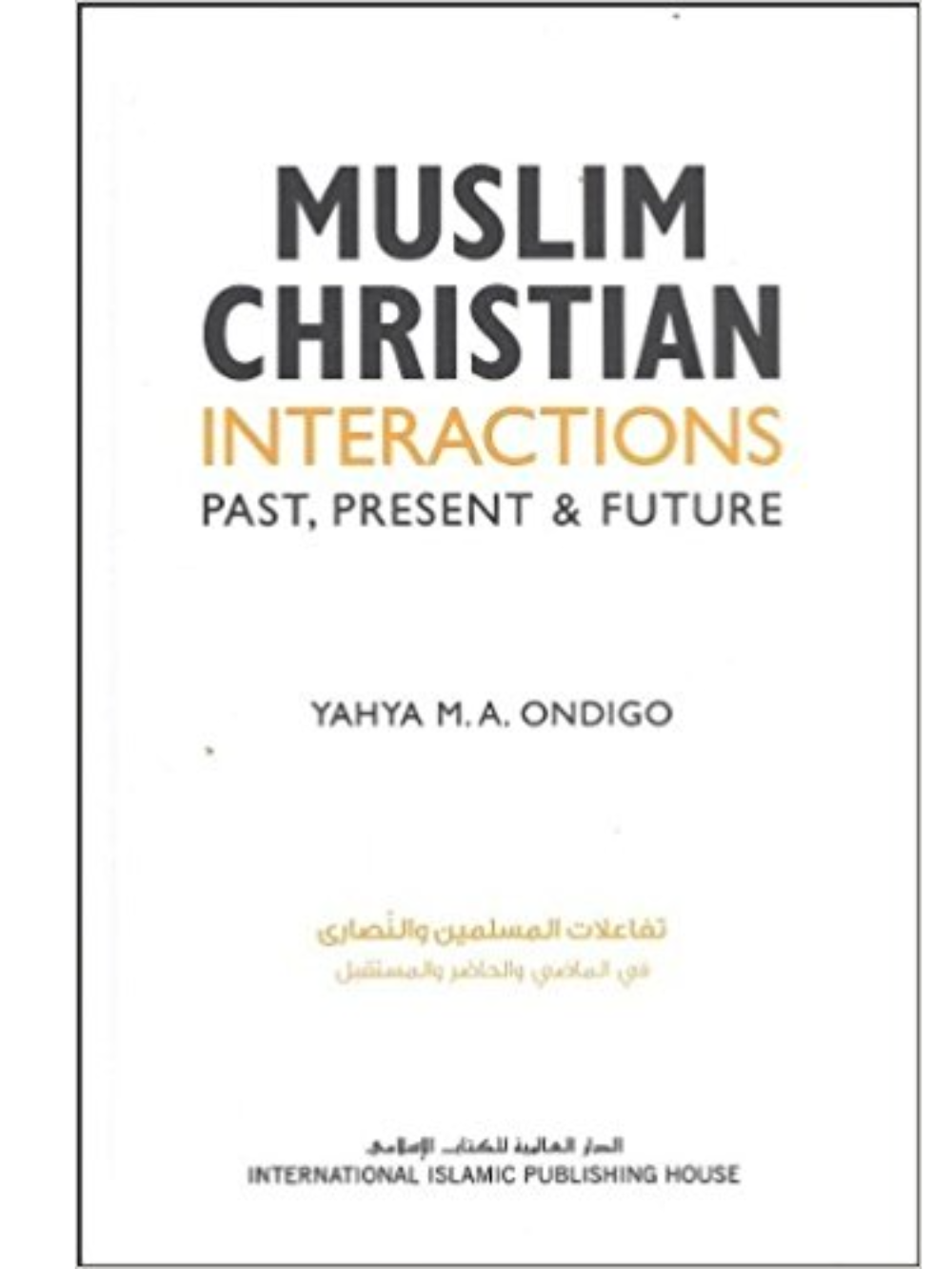 Muslim Christian Interactions Past, Present & Future